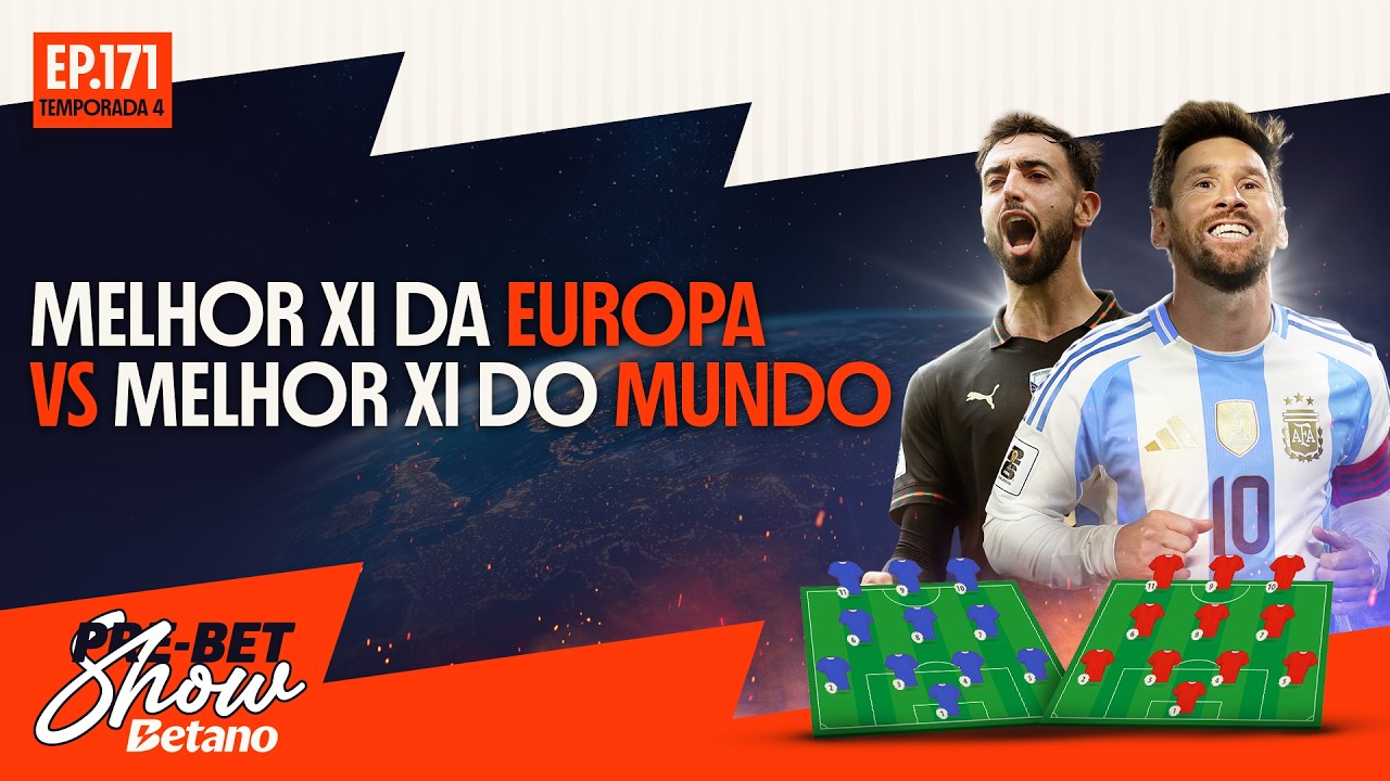 FIZEMOS O MELHOR XI DA EUROPA 🆚 MELHOR XI DO MUNDO 🥊 | Pre-Bet Show Betano nº171