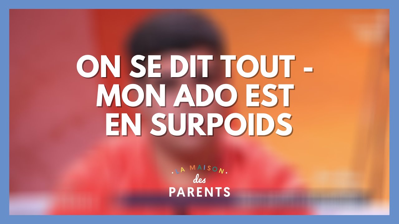 Mon ado est en surpoids : on se dit tout ! - La Maison des parents #LMDP