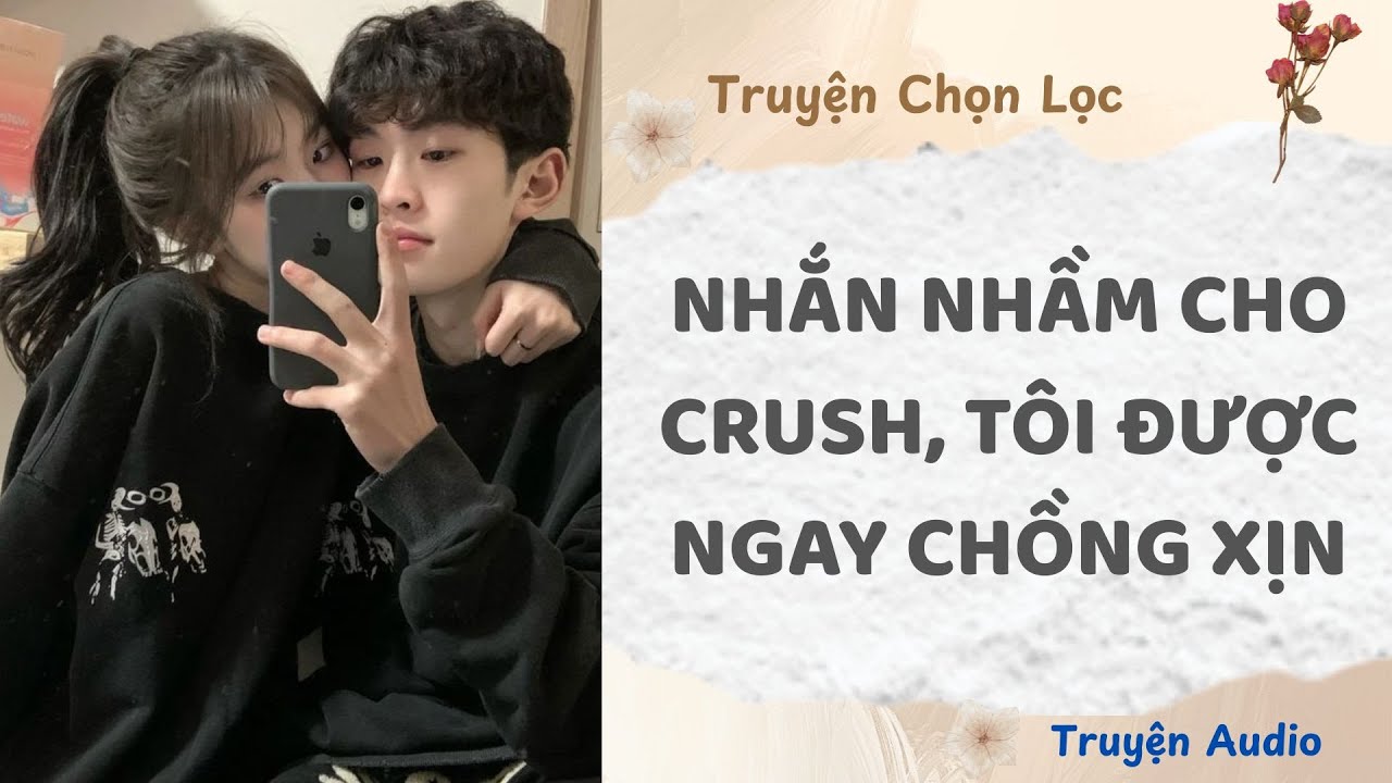 Nhắn Nhầm Cho Crush, Tôi Được Ngay Chồng Xịn | Truyện Full