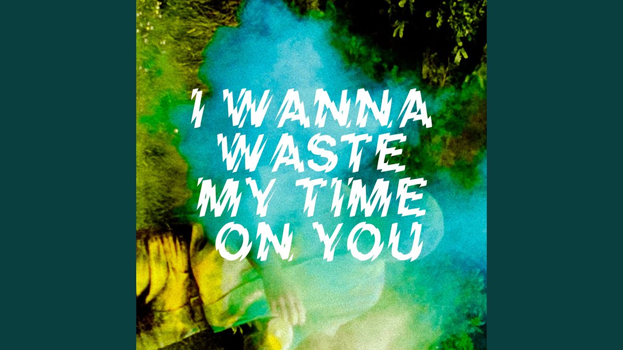 I Wanna Waste My Time on You