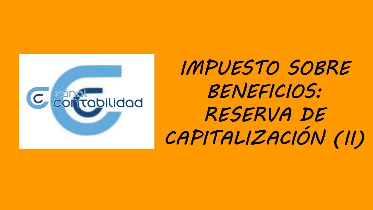 IMPUESTO SOBRE BENEFICIOS: RESERVA DE CAPITALIZACIÓN (II)