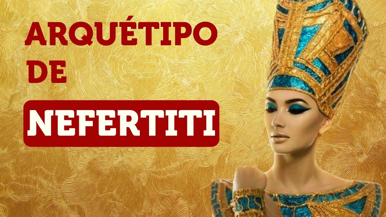 Poderoso Arquétipo de LIDERANÇA, BELEZA e CREDIBILIDADE: Luz e Sombra do Arquétipo de Nefertiti