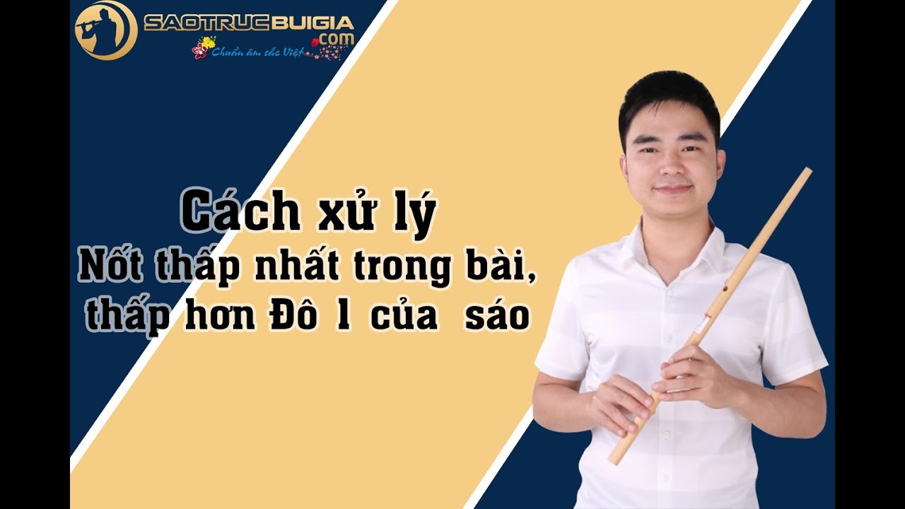 Học Sáo Trúc - Cách dịch tone, xử lý nốt thấp hơn đô 1 ---★★★★★-- Bùi Công Thơm
