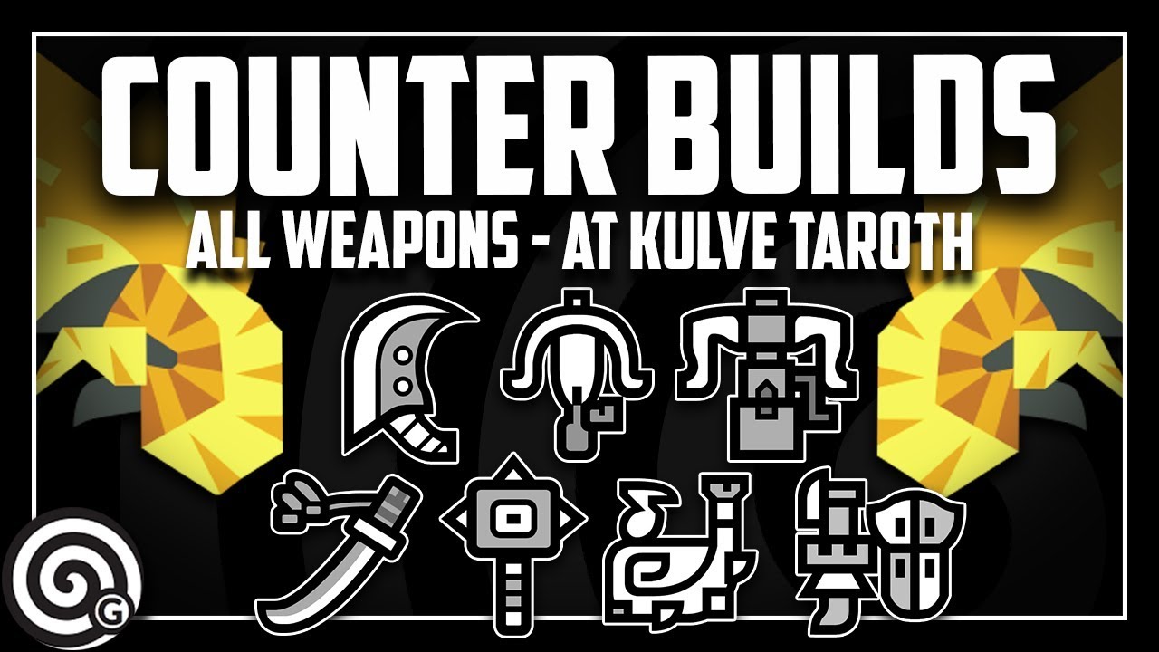 ALL COUNTER BUILDS (pt. 1) - Arch Tempered Kulve Taroth | Monster Hunter World