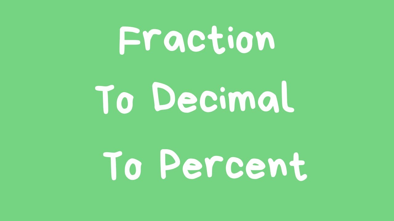 How to go from a fraction to a decimal to a percent.