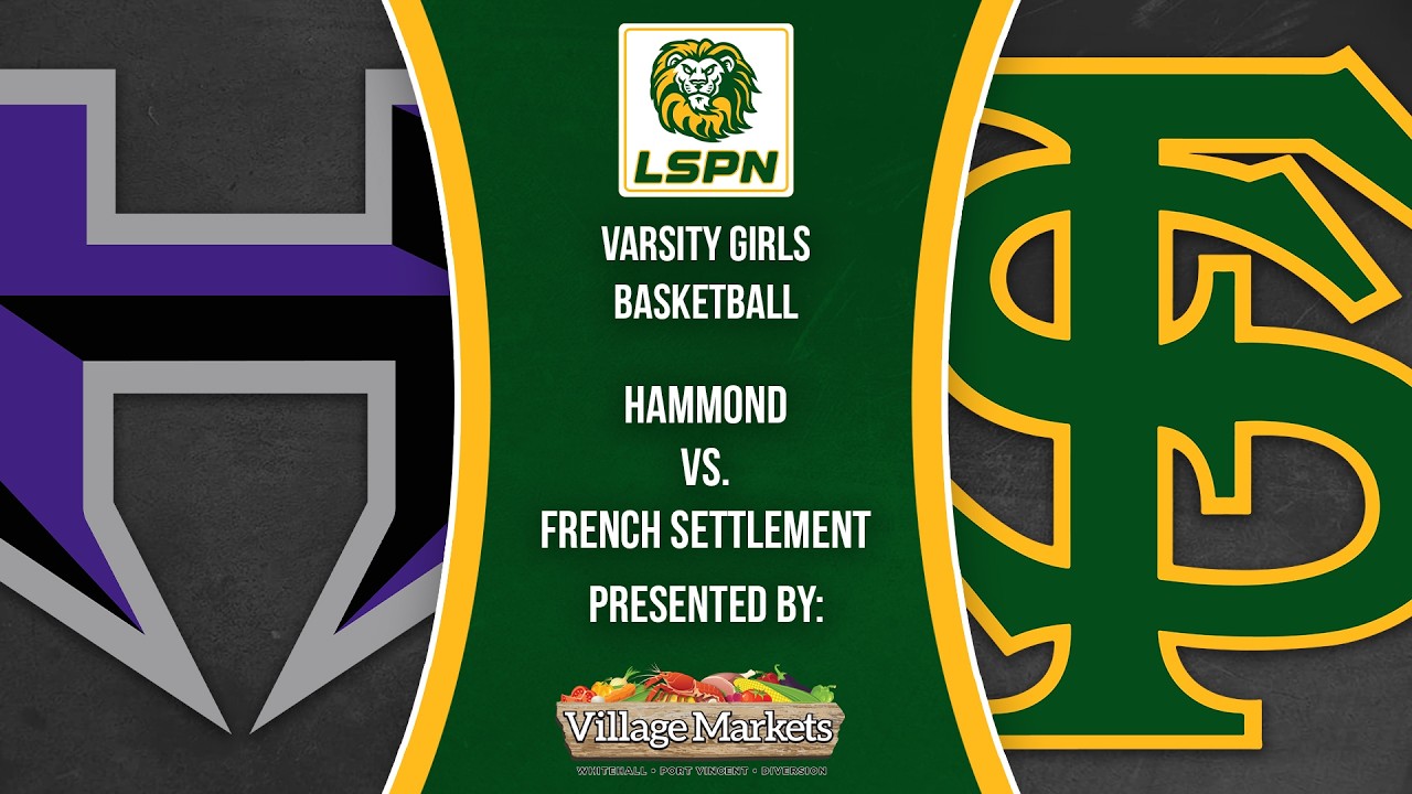 Varsity Girls Basketball: French Settlement vs. Hammond