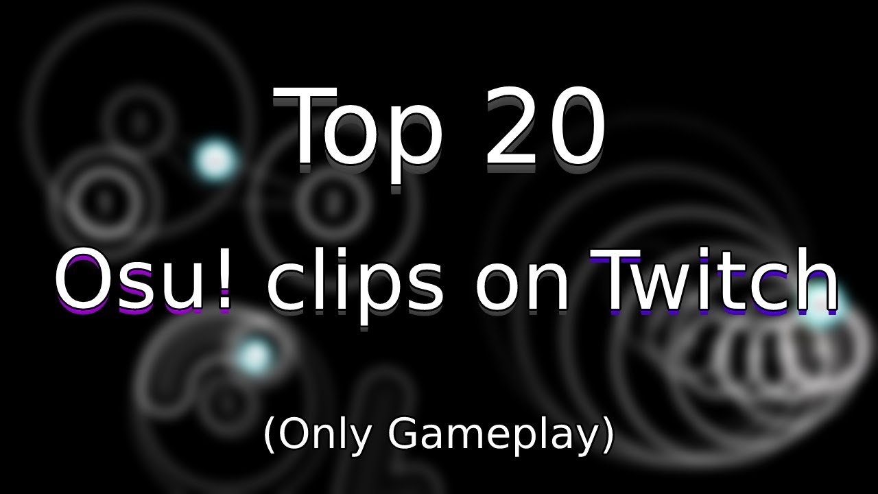 Top 20  Most Watched Osu! clips on Twitch (ONLY GAMEPLAY)