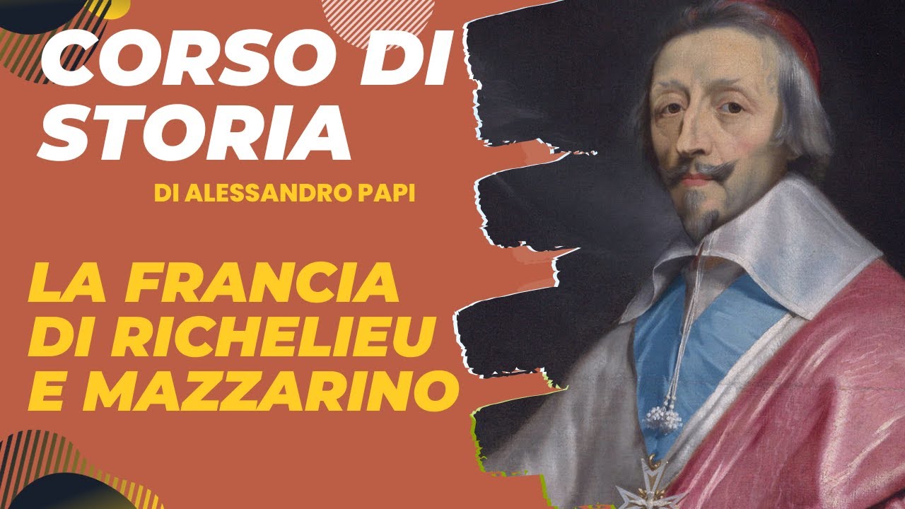 La Francia di Richelieu e Mazzarino. Verso la monarchia assoluta