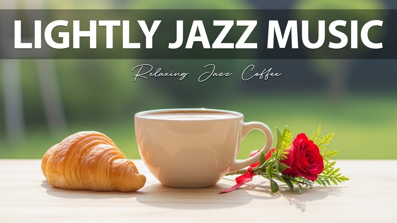Lightly Jazz Music ☕ Relaxing Jazz Music & Instrumental Music & Upbeat Bossa Nova Piano.