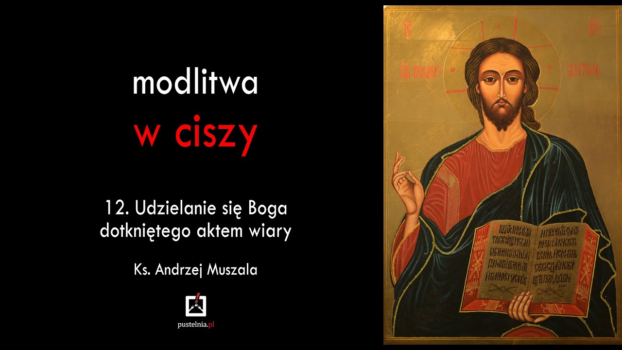 ks. Andrzej Muszala - Modlitwa w ciszy - 12. Udzielanie się Boga dotkniętego aktem wiary