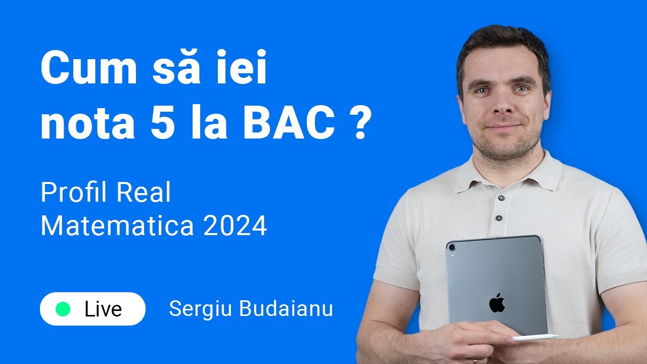 Cum sa iei nota 5 la BAC? profil real, 2024, Matematica cu Sergiu Budaianu