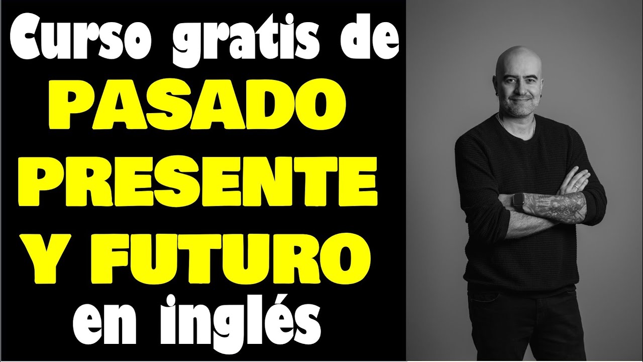 Curso GRATIS de PASADO / PRESENTE / FUTURO en #Ingl&eacute;s