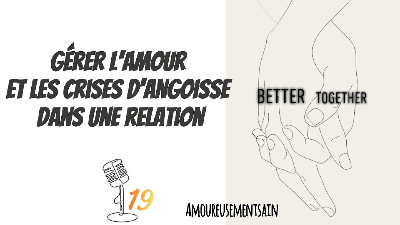 Gérer l'amour et les crises d'angoisse dans une relation.