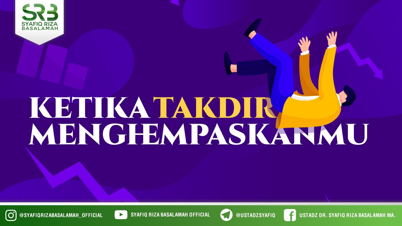 Ketika Takdir Menghempasmu - Ustadz Dr Syafiq RIza Basalamah MA