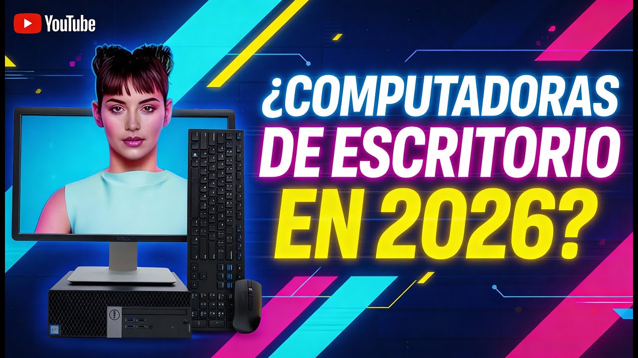¿COMPUTADORAS DE ESCRITORIO EN 2026?