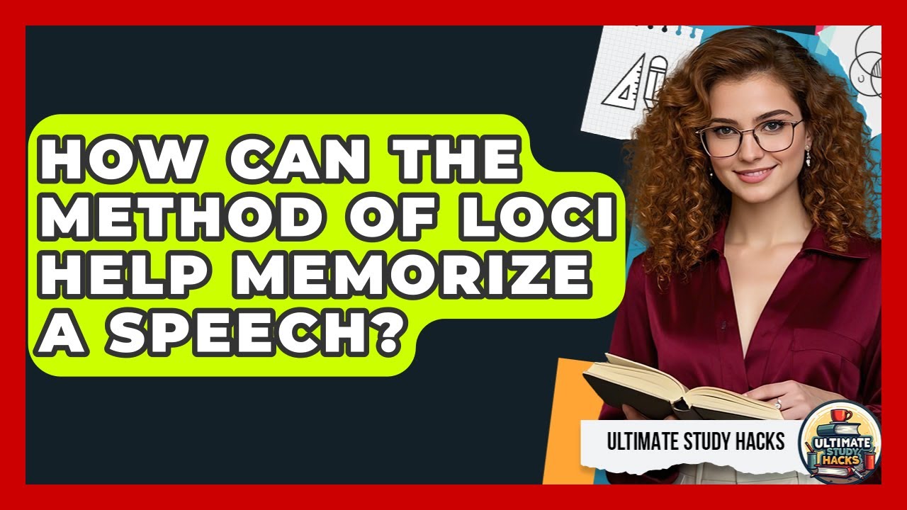 How Can The Method Of Loci Help Memorize A Speech? - Ultimate Study Hacks