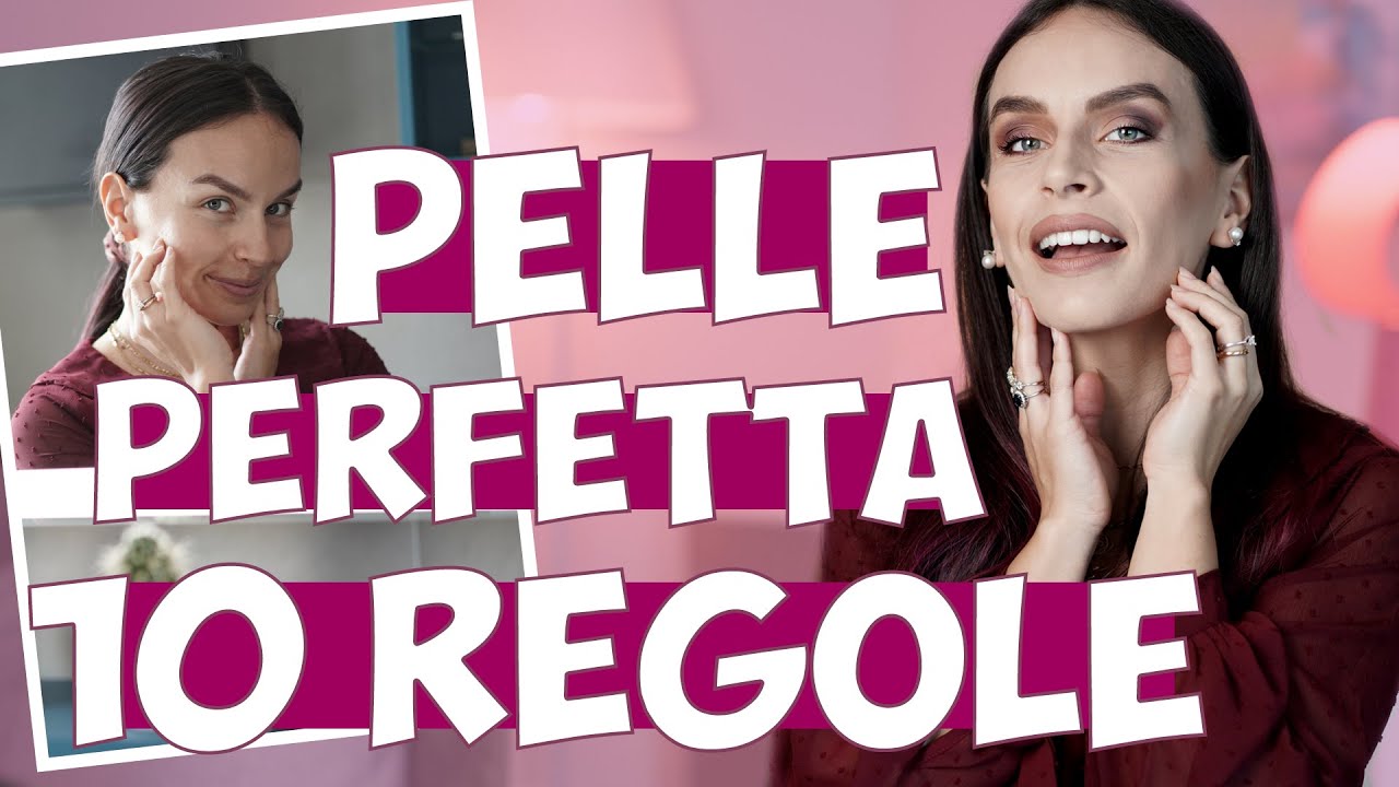 10 REGOLE BASE DA SEGUIRE PER UNA PELLE PIU’ BELLA!