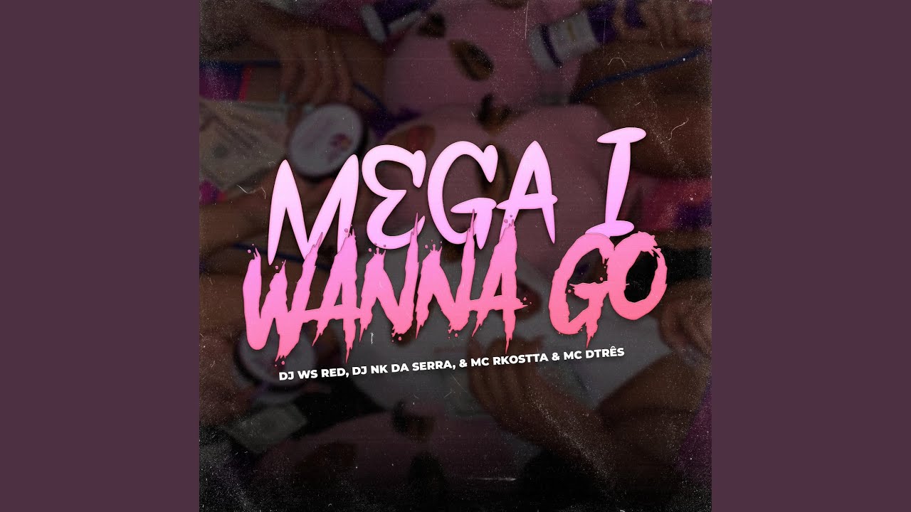MEGA I WANNA GO (Versão Bh)