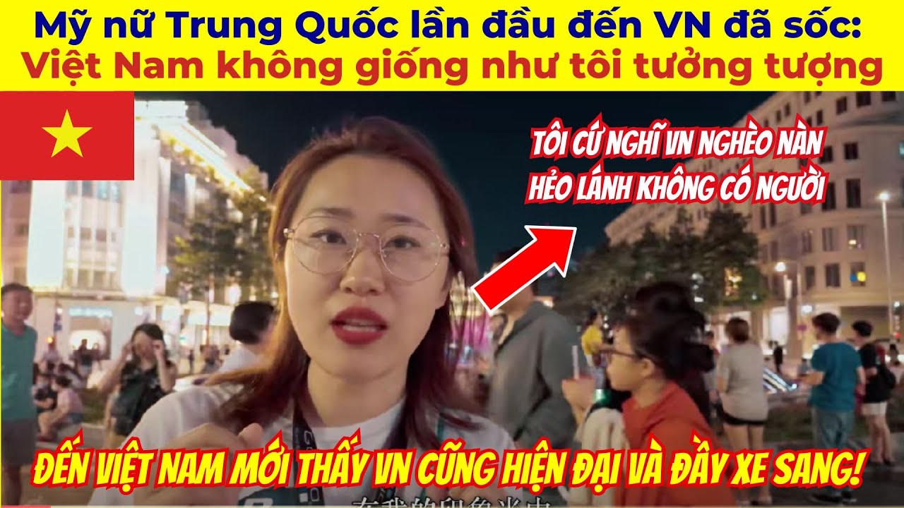 Mỹ nữ Trung Quốc lần đầu đến Việt Nam đã sốc: Việt Nam không giống như tôi tưởng tượng!