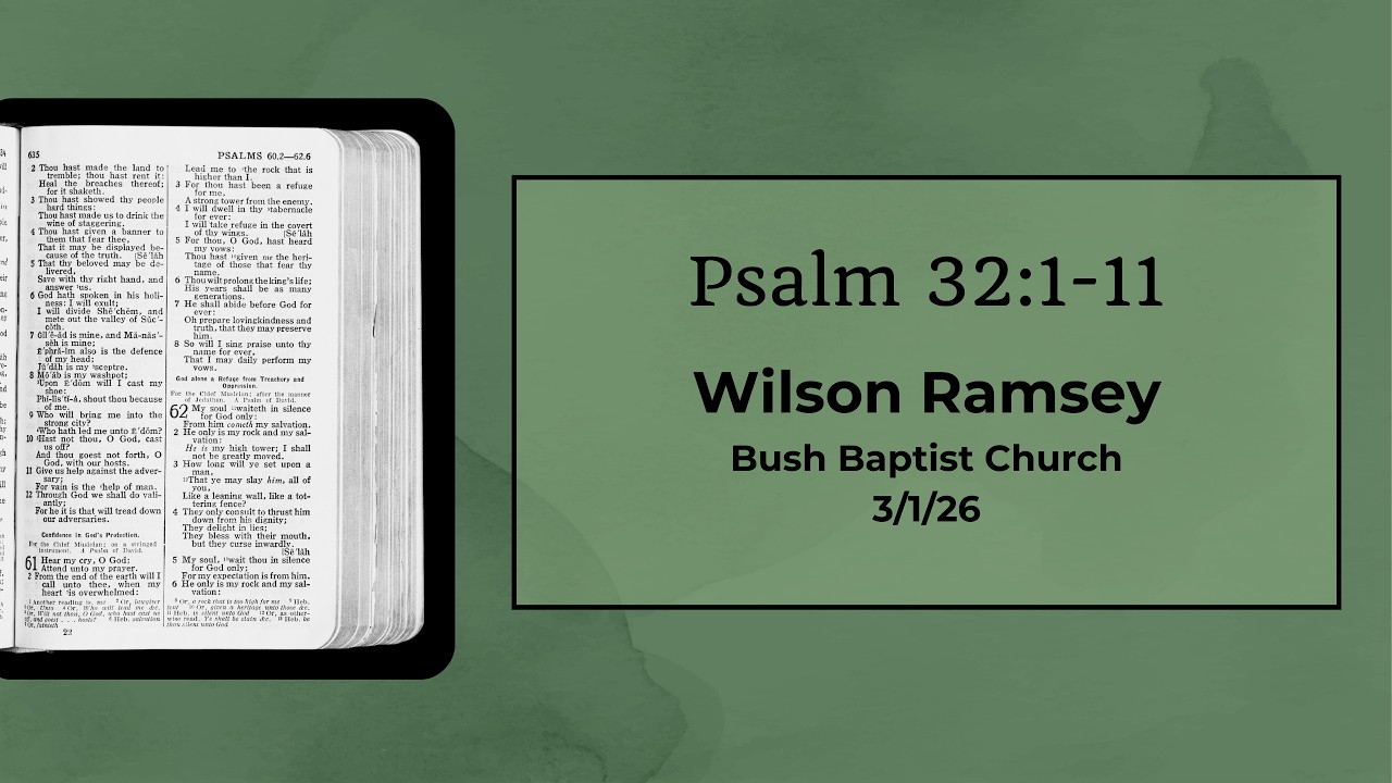 SERMON AUDIO: Psalm 32:1-11 | Wilson Ramsey | 3/1/26