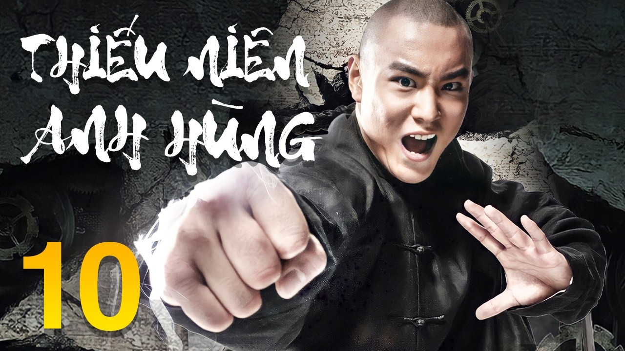 Phim Mới 2026 | Thiếu Niên Anh Hùng - Tập 10 | Phim Hành Động Võ Thuật Trung Quốc Lồng Tiếng