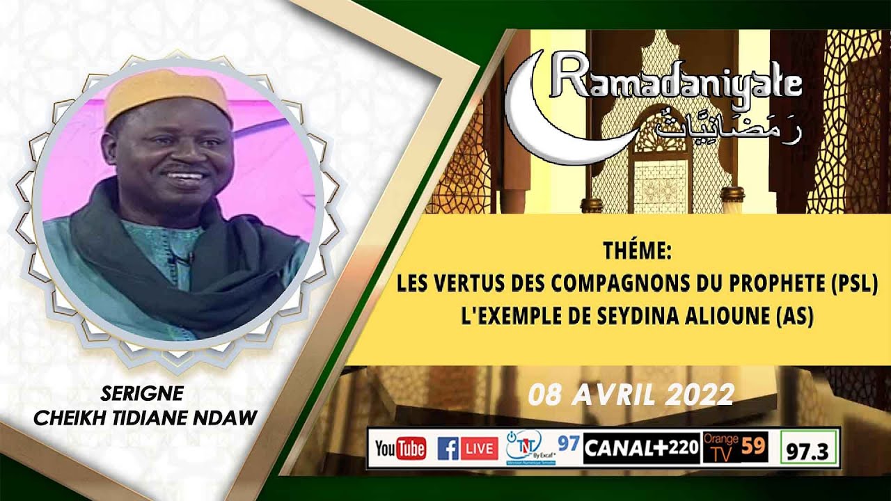 RAMADANIYATE DU 08 AVRIL 2022 Invité: Serigne Cheikh Tidiane Ndao