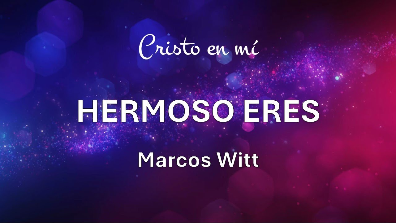 Hermoso Eres - Marcos Witt (Letra)