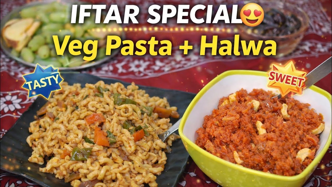 Iftar Special Veg Pasta Recipe | Gajar Ka Halwa Recipe | Easy & Quick Iftar Ideas