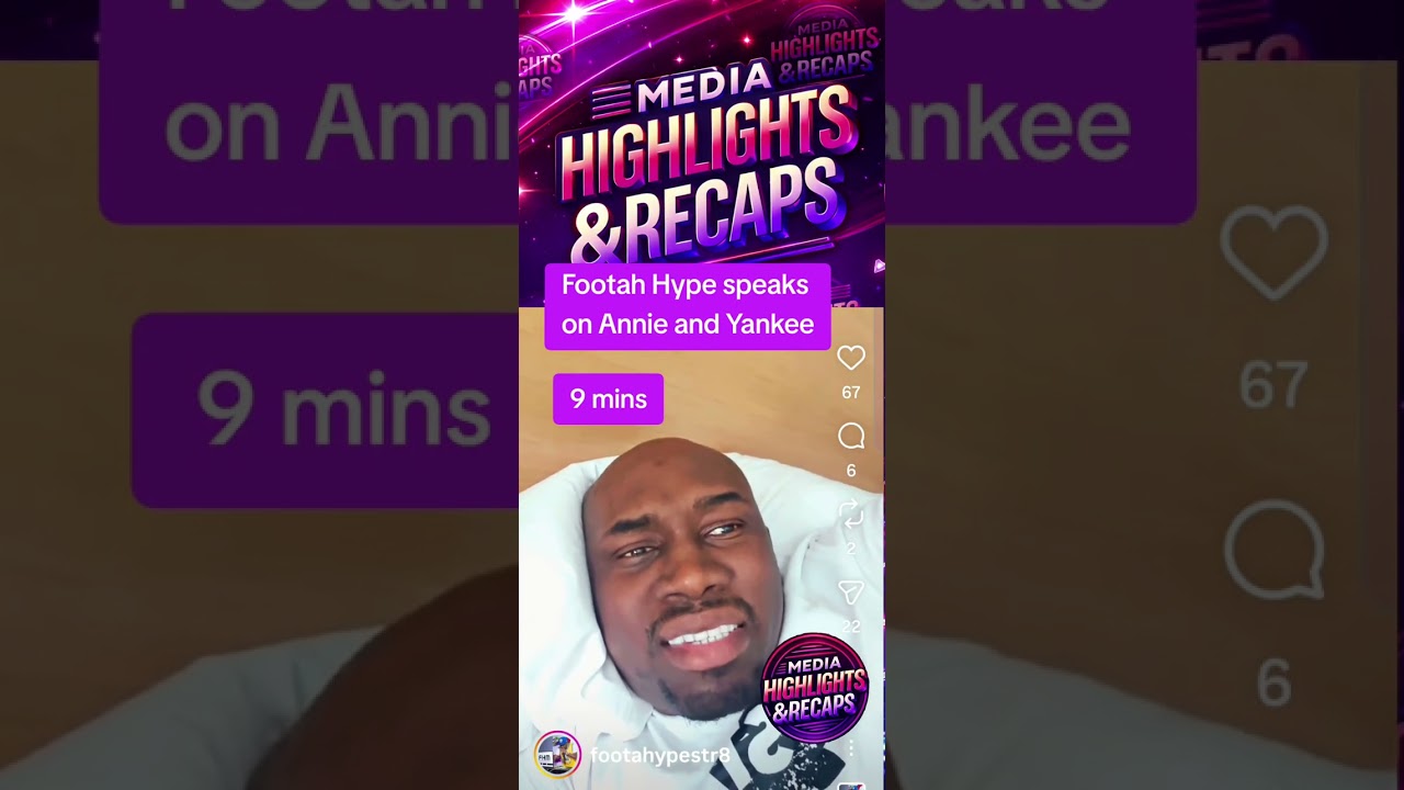 Footah Hype speaks on Annie and Yankee