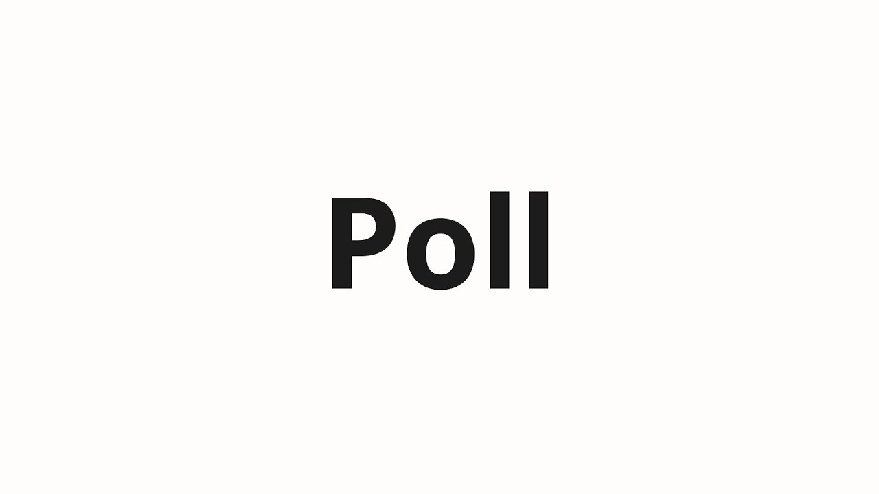 How to pronounce Poll