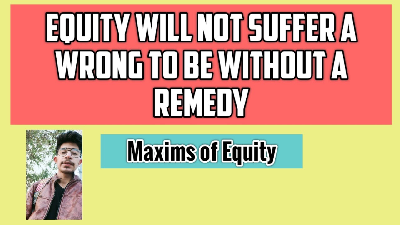 Equity Will Not Suffer a Wrong to be Without a Remedy | Maxims of Equity | Equity law