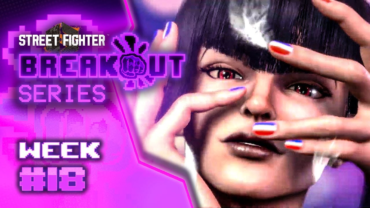 Breakout Series: Street Fighter 6 Week #18
