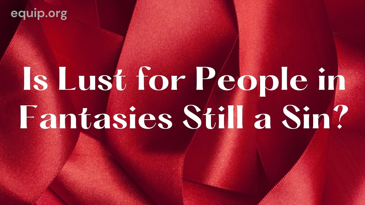 Is Lust for People in Fantasies Still a Sin?