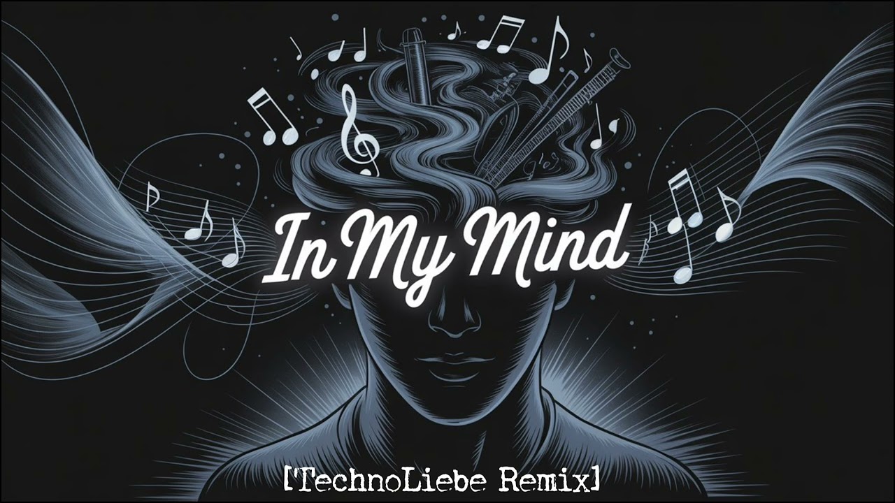 In My Mind [TechnoLiebe Remix]