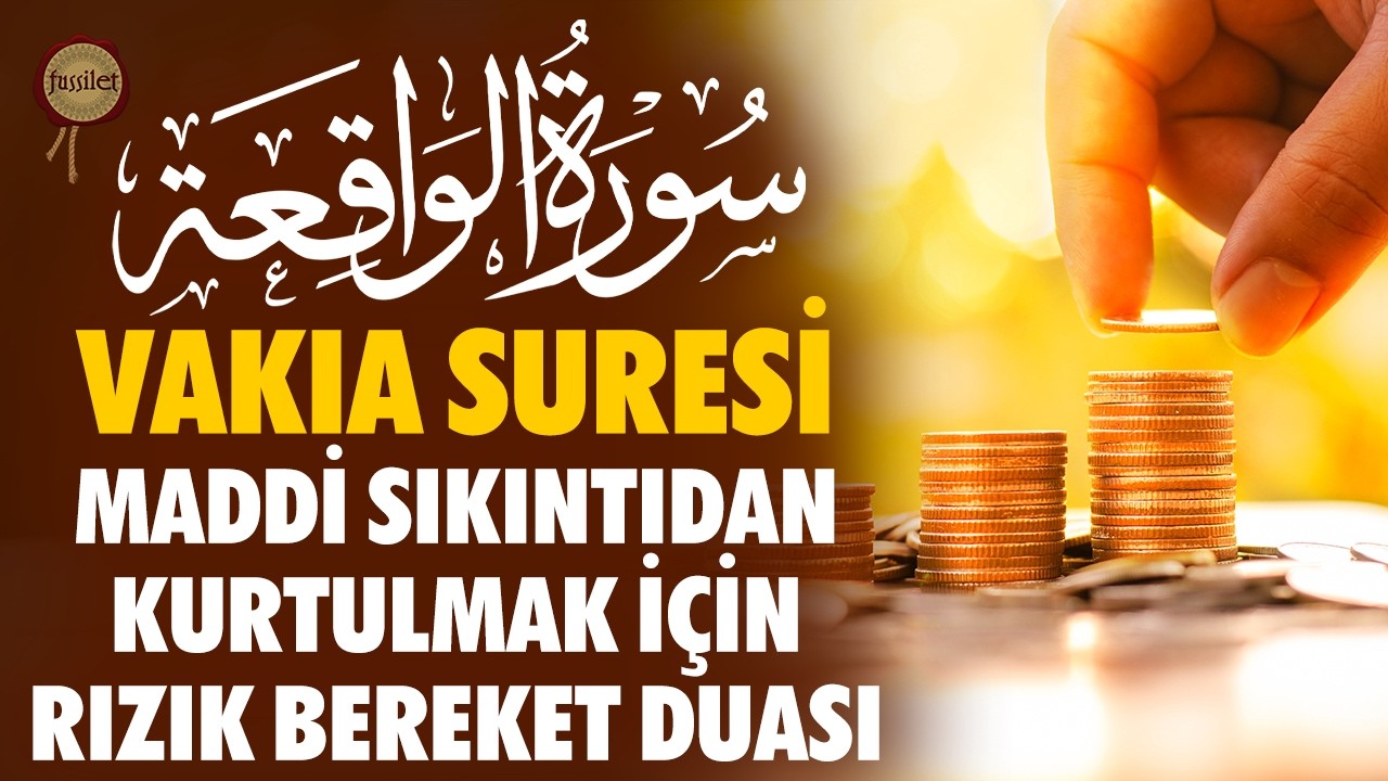 Vakıa Suresi | Maddi Sıkıntıdan Kurtulmak İçin Rızık, Bereket Duası
