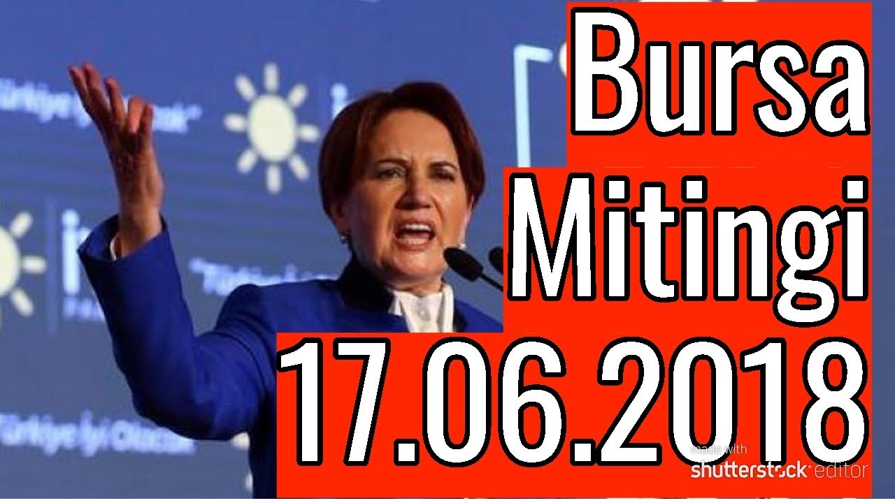 Meral Akşener Bursa'da Miting D&uuml;zenliyor. - HD YAYIN - 17.06.2018