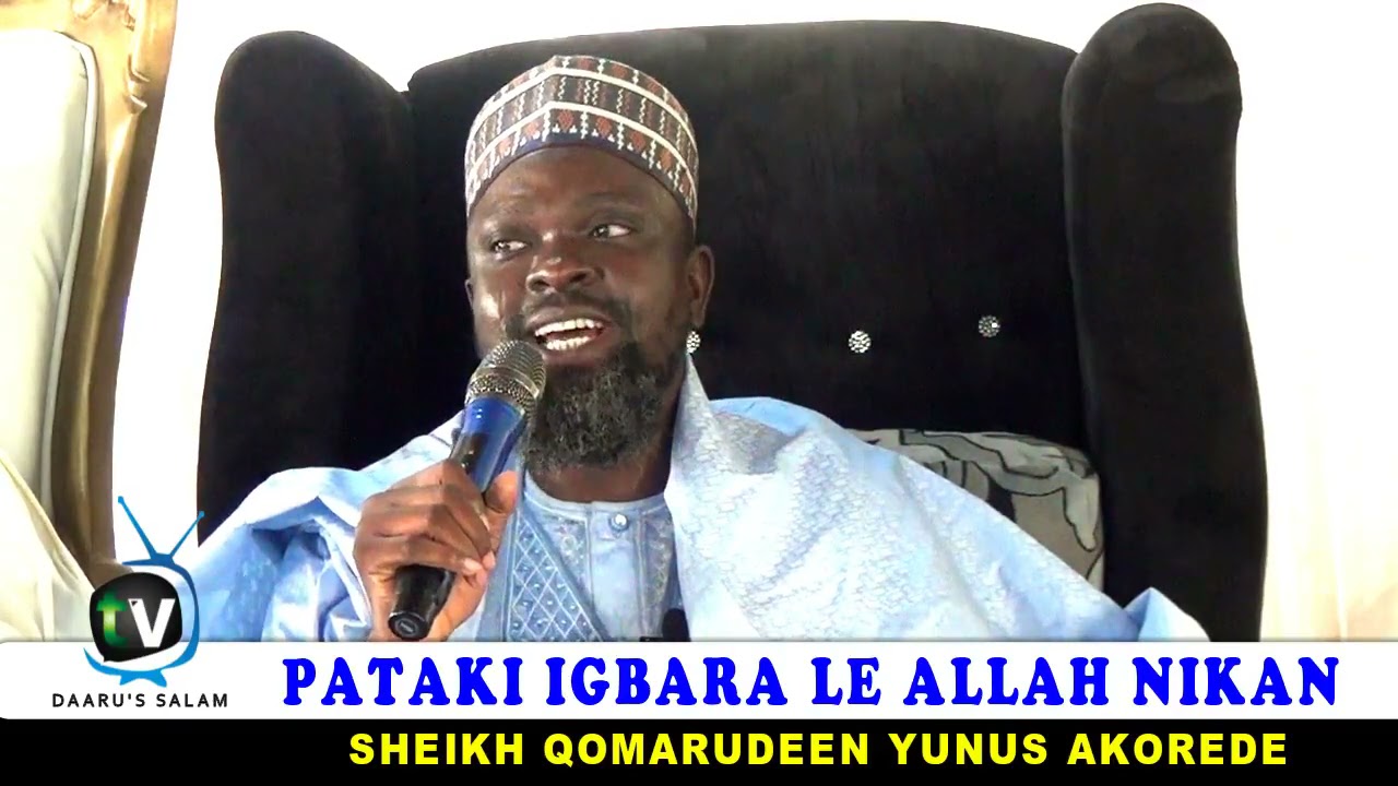 PATAKI IGBARA LE ALLAH NIKAN BY: SHEIKH QOMARUDEEN YUNUS AKOREDE