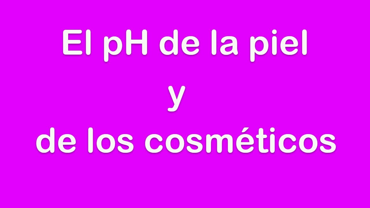 😜 El pH de la piel y de los cosméticos. 👍  ¿Cuál es el pH de la piel?