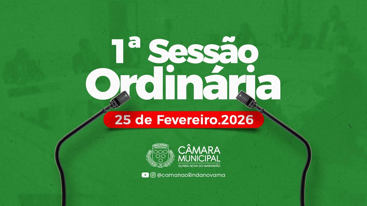 1ª Sessão Ordinária Deliberativa da Câmara Municipal de Olinda Nova do Maranhão-MA | 25/02/2026