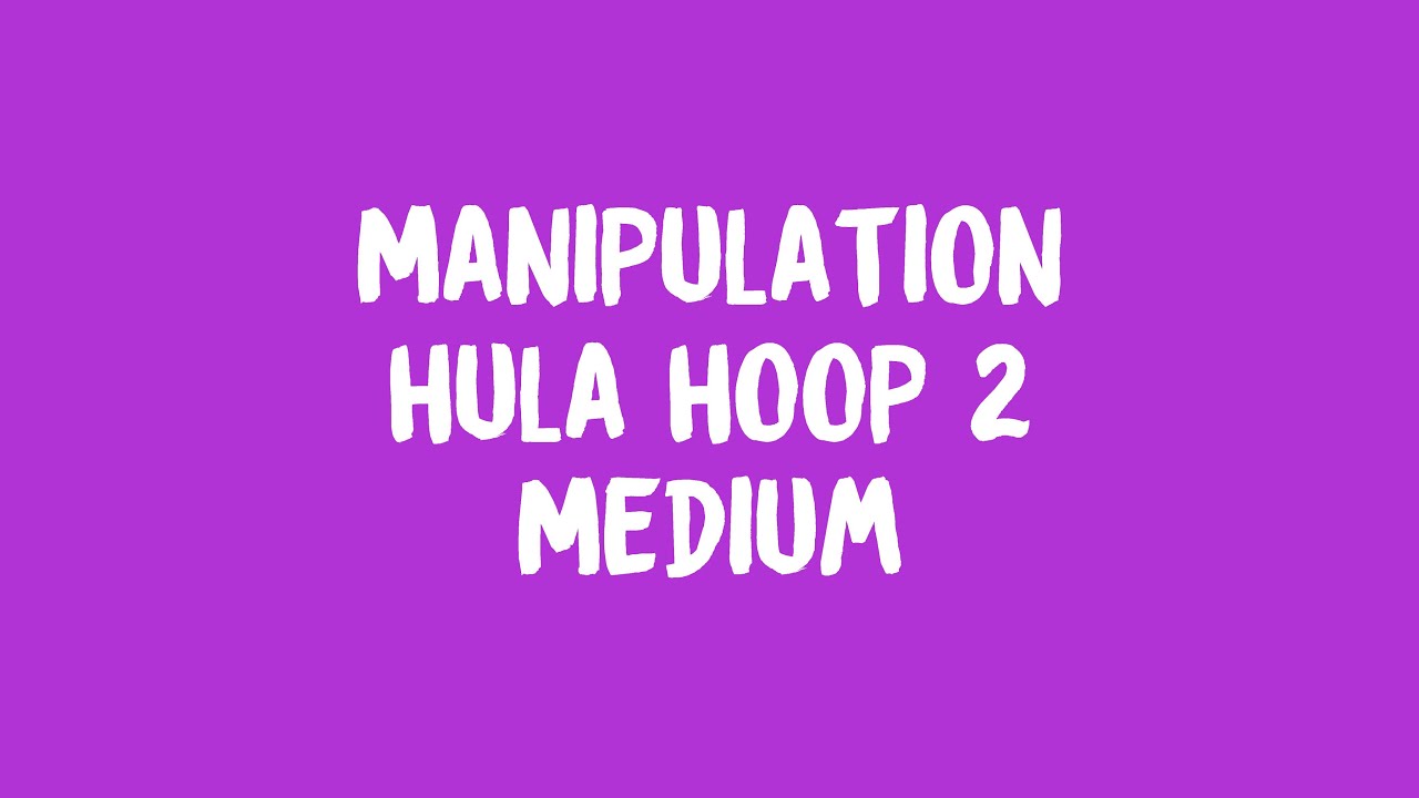 Manipulation: Hula Hoop 2