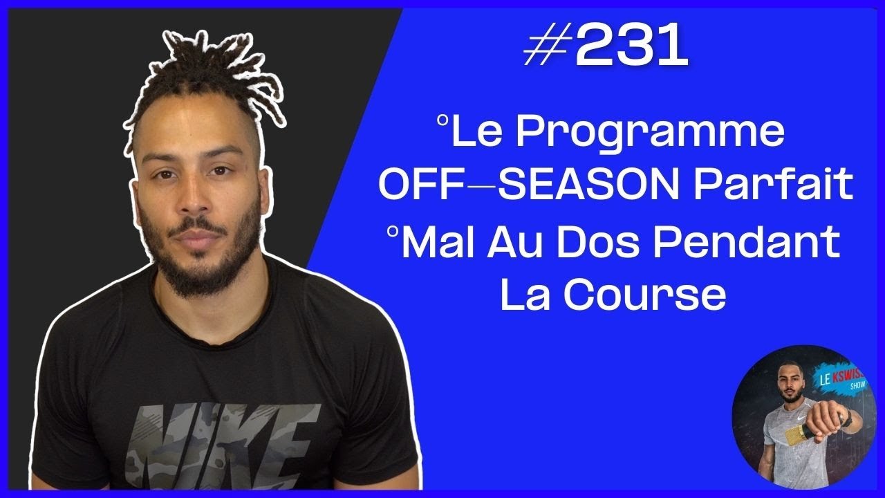 #231: Le Programme OFF SEASON Parfait, Mal Au Dos Pendant La Course