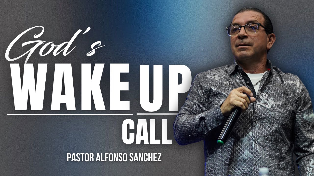 “God’s Wake Up Call” | Pastor Alfonso Sanchez