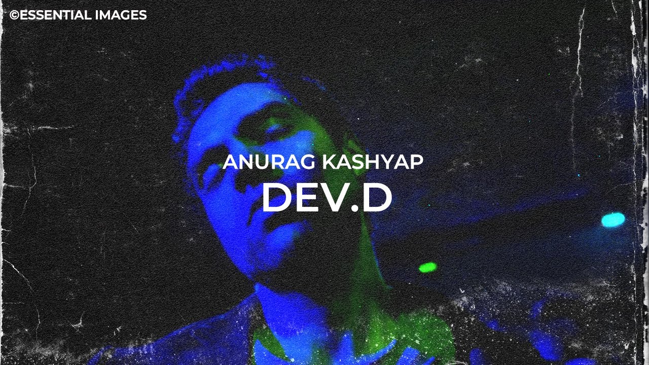 Essential Images from Dev D | Anurag Kashyap