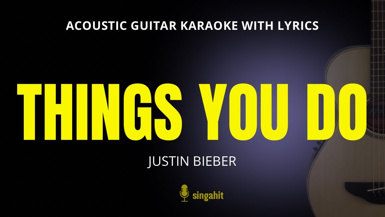 THINGS YOU DO - Justin Bieber (Acoustic Karaoke)