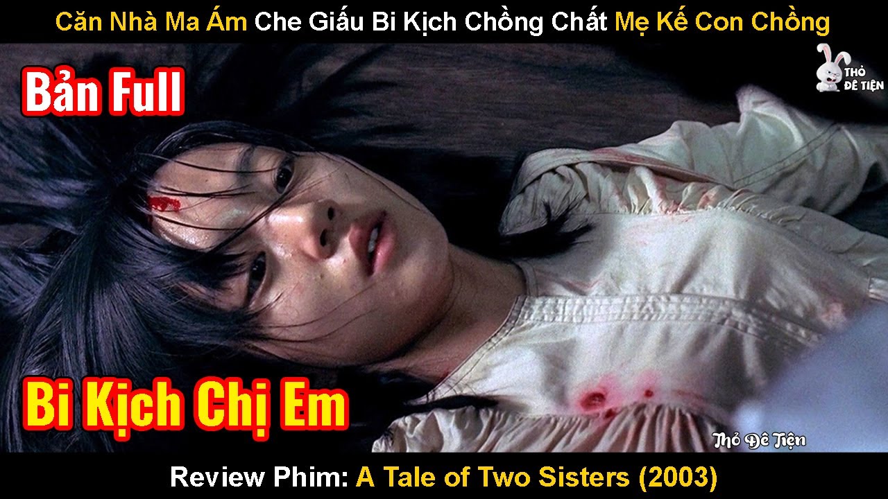 Căn Nhà Ma Ám Che Giấu Bi Kịch Chồng Chất Mẹ Kế Con Chồng | Review Phim: A Tale of Two Sisters