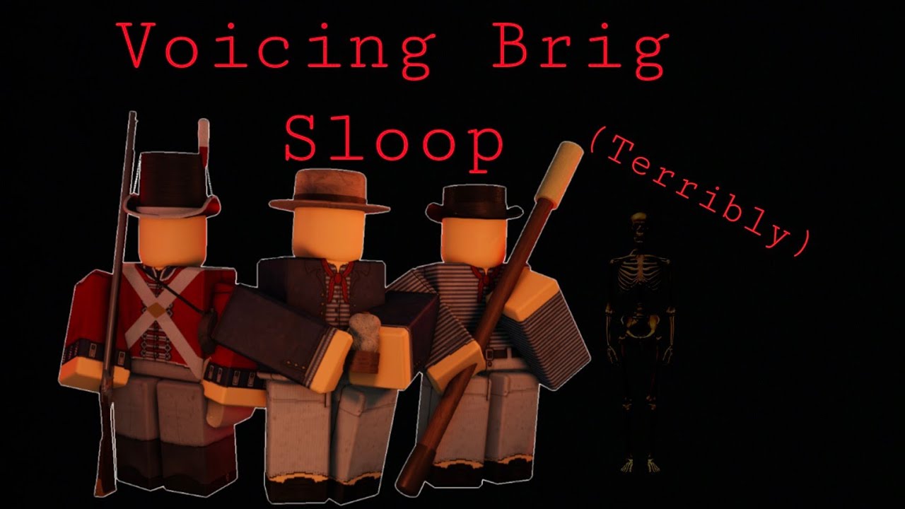 Voicing Brig Sloop (Terribly)