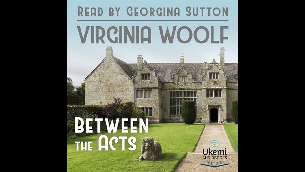 Between the Acts by Virginia Woolf | Full Audiobook