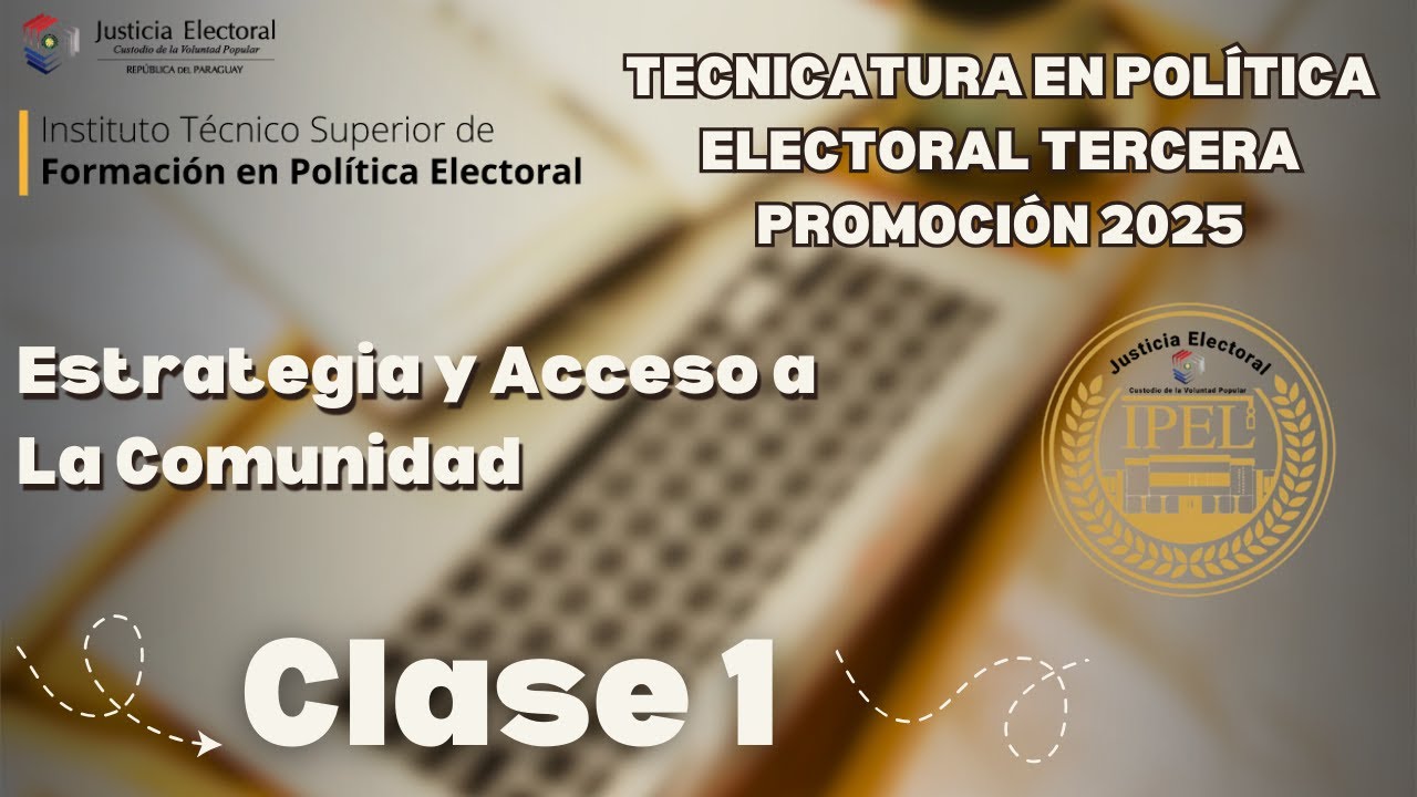Tecnicatura en Política Electoral 3ra Promoción 2025 - Estrategia y Acceso a La Comunidad - Clase 1