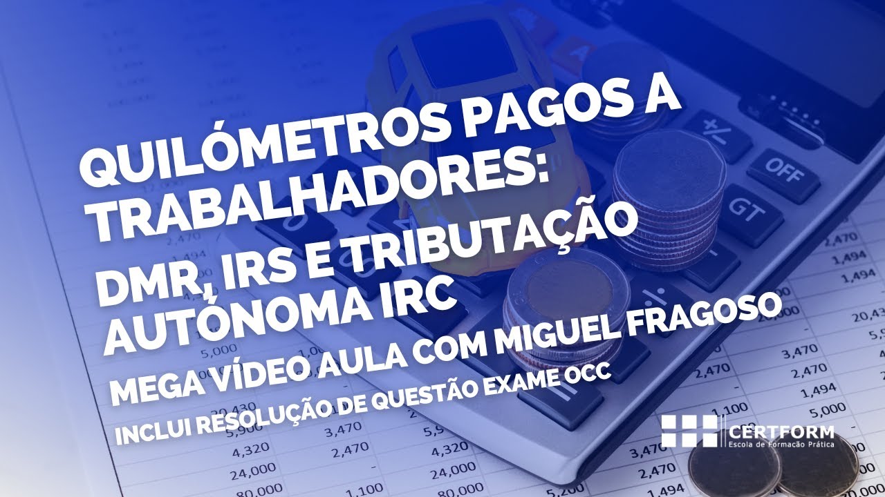🚗 Quilómetros pagos a trabalhadores: DMR, IRS e Tributação Autónoma IRC - Mega Vídeo Aula