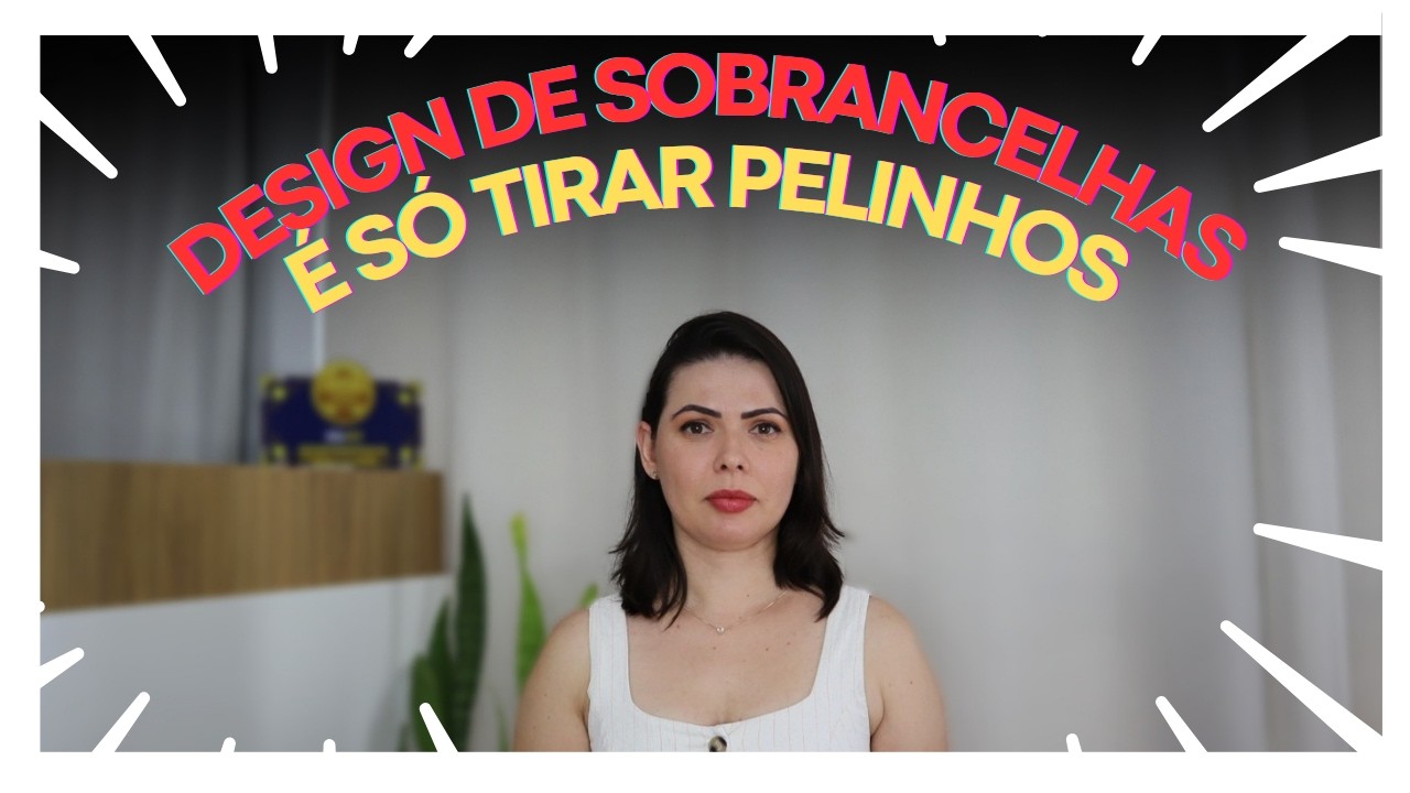 DESIGN DE SOBRANCELHAS É SÓ TIRAR PELINHOS?